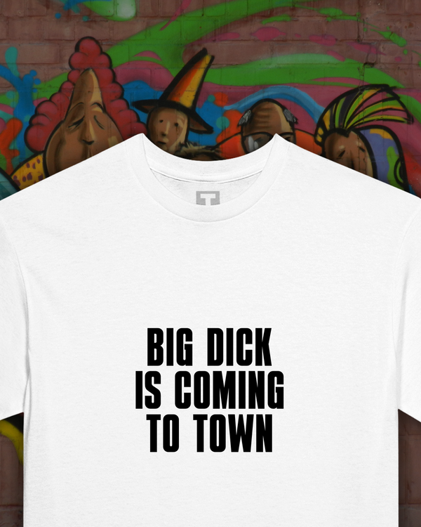 T-shirt - BIG DICK IS COMING TO TOWN