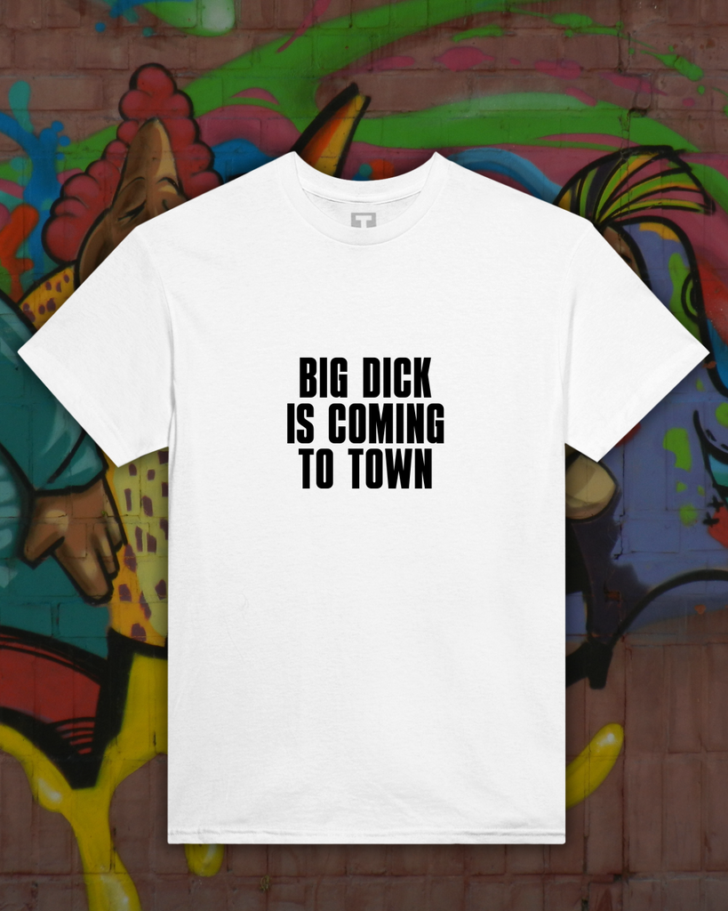 T-shirt - BIG DICK IS COMING TO TOWN