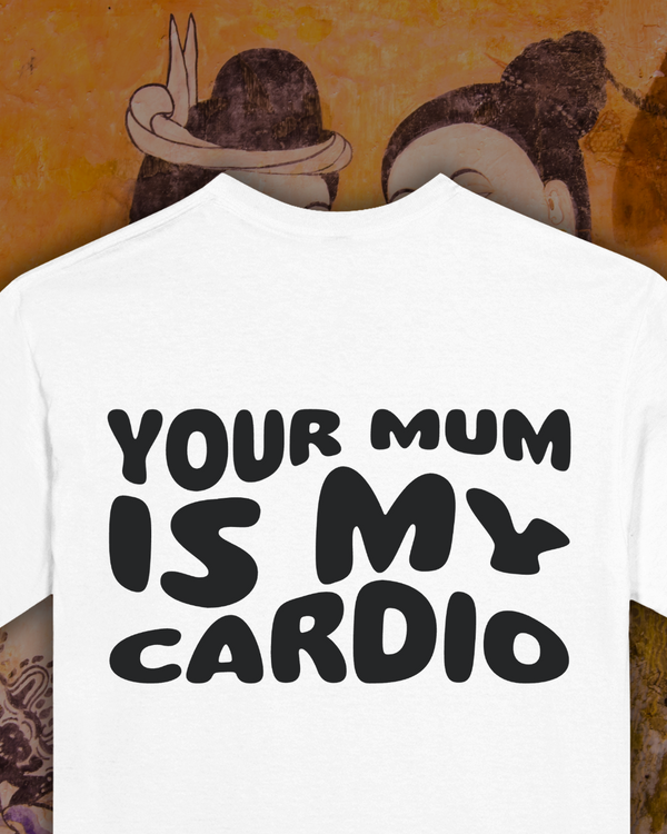 T-shirt - Your Mum is my Cardio